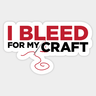 I bleed for my craft - funny needlecraft sewing t-shirt Sticker